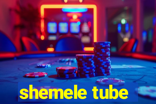 shemele tube